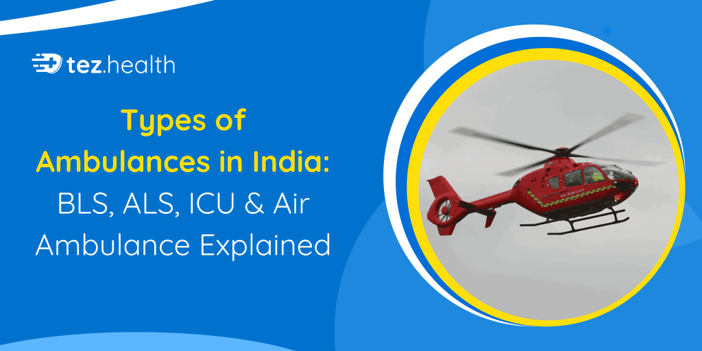 Types of Ambulances in India: BLS, ALS, ICU & Air Ambulance Explained