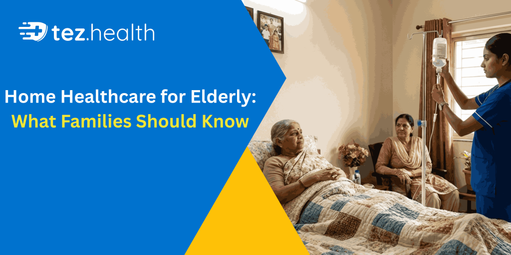 Home Healthcare for Elderly: What Families Should Know
