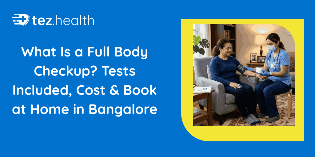 What Is a Full Body Checkup? Tests Included, Cost & Book at Home in Bangalore