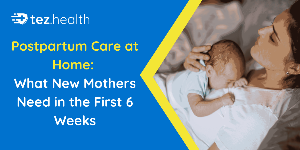 Postpartum Care at Home: What New Mothers Need in the First 6 Weeks