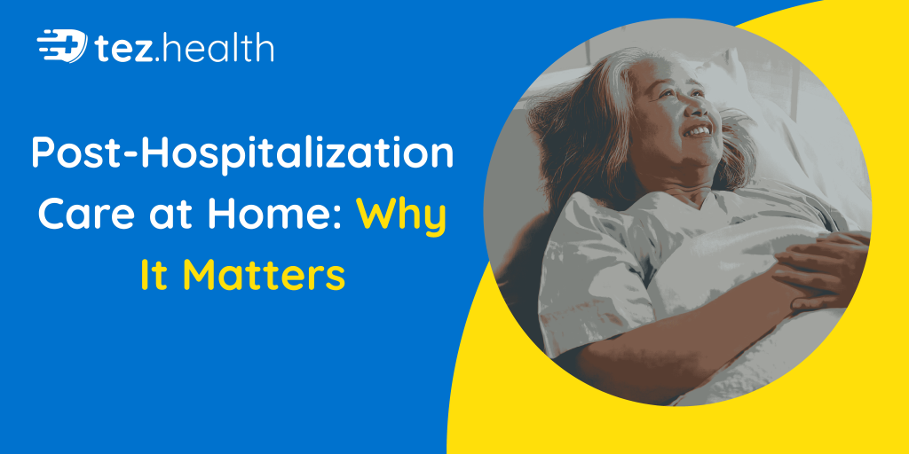 Post-Hospitalization Care at Home: Why It Matters