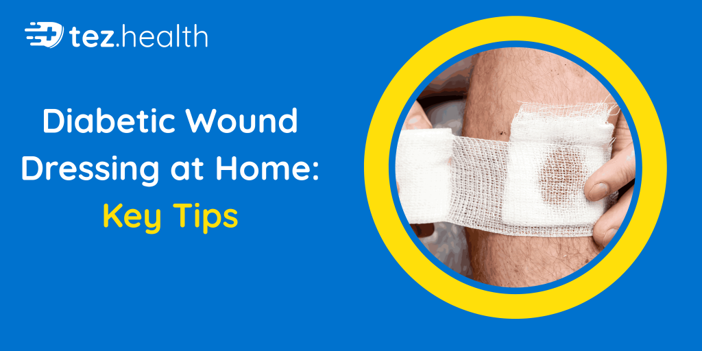 Diabetic Wound Dressing at Home: Key Tips
