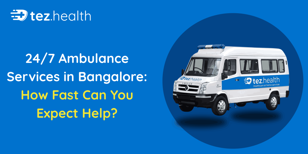 24/7 Ambulance Services in Bangalore: How Fast Can You Expect Help?