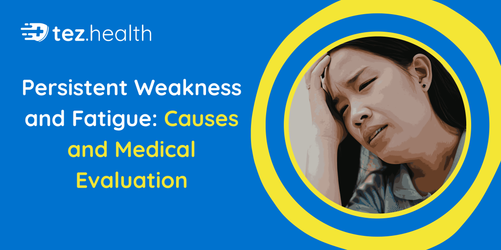 Persistent Weakness and Fatigue: Causes and Medical Evaluation
