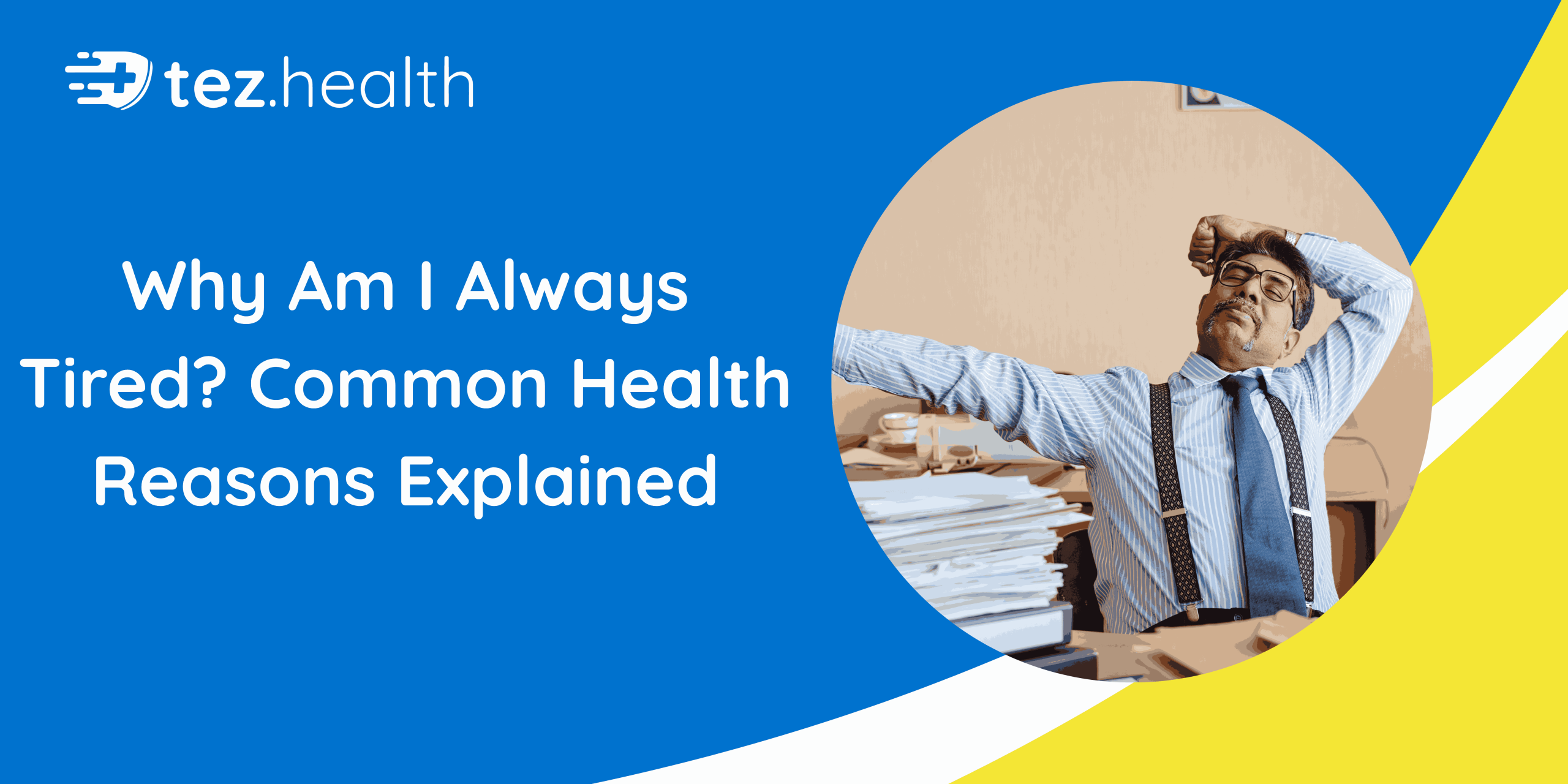 Why Am I Always Tired? Common Health Reasons Explained