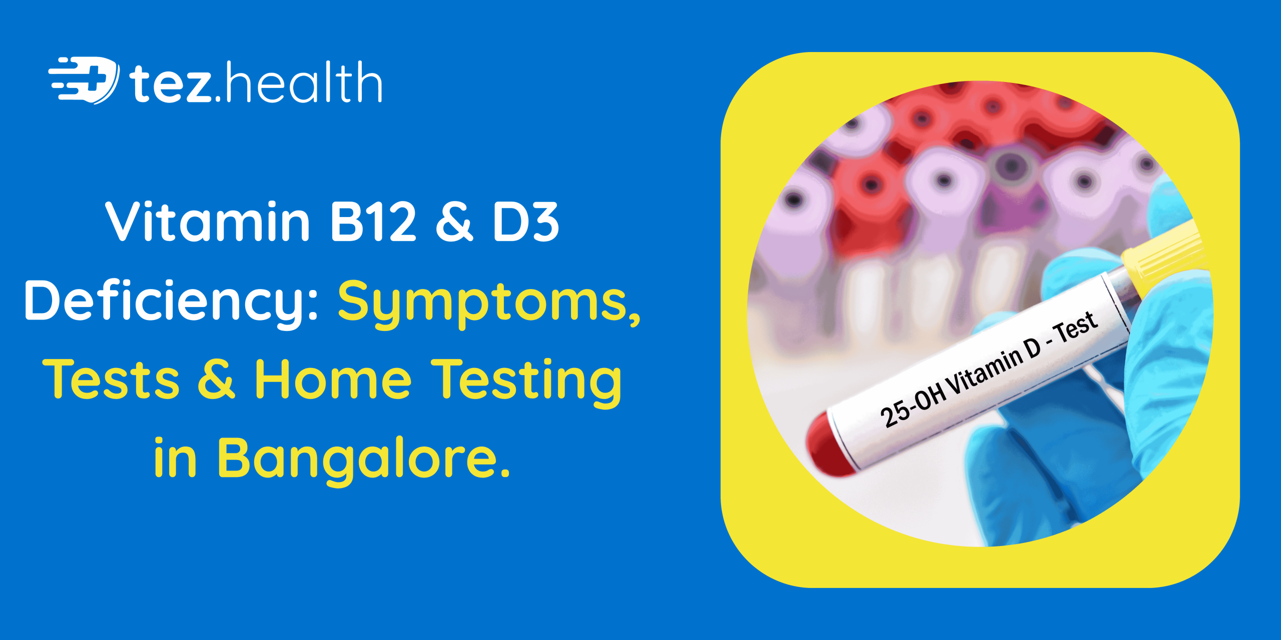 Vitamin B12 & D3 Deficiency: Symptoms, Tests & Home Testing in Bangalore.