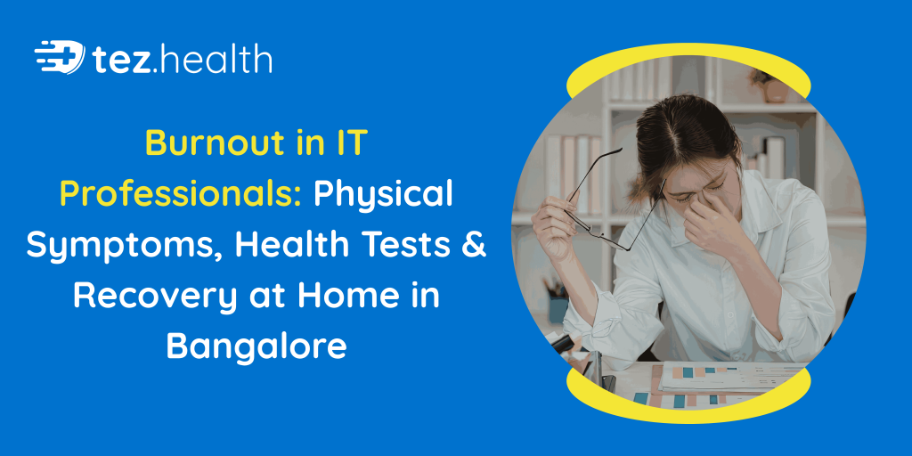 Burnout in IT Professionals: Physical Symptoms Health Tests & Recovery at Home in Bangalore