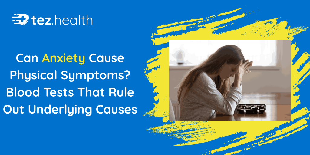 Can Anxiety Cause Physical Symptoms? Blood Tests That Rule Out Underlying Causes