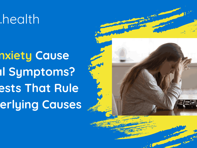 Can Anxiety Cause Physical Symptoms? Blood Tests That Rule Out Underlying Causes