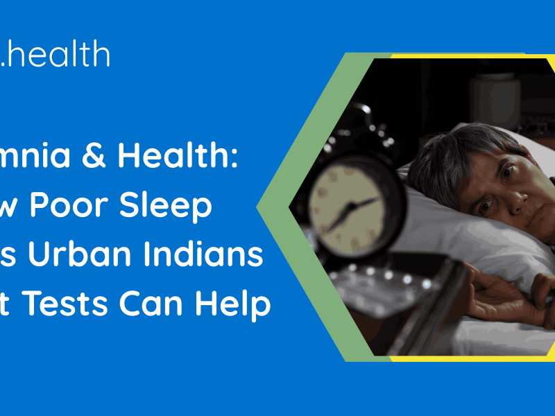 Insomnia & Health: How Poor Sleep Affects Urban Indians & What Tests Can Help