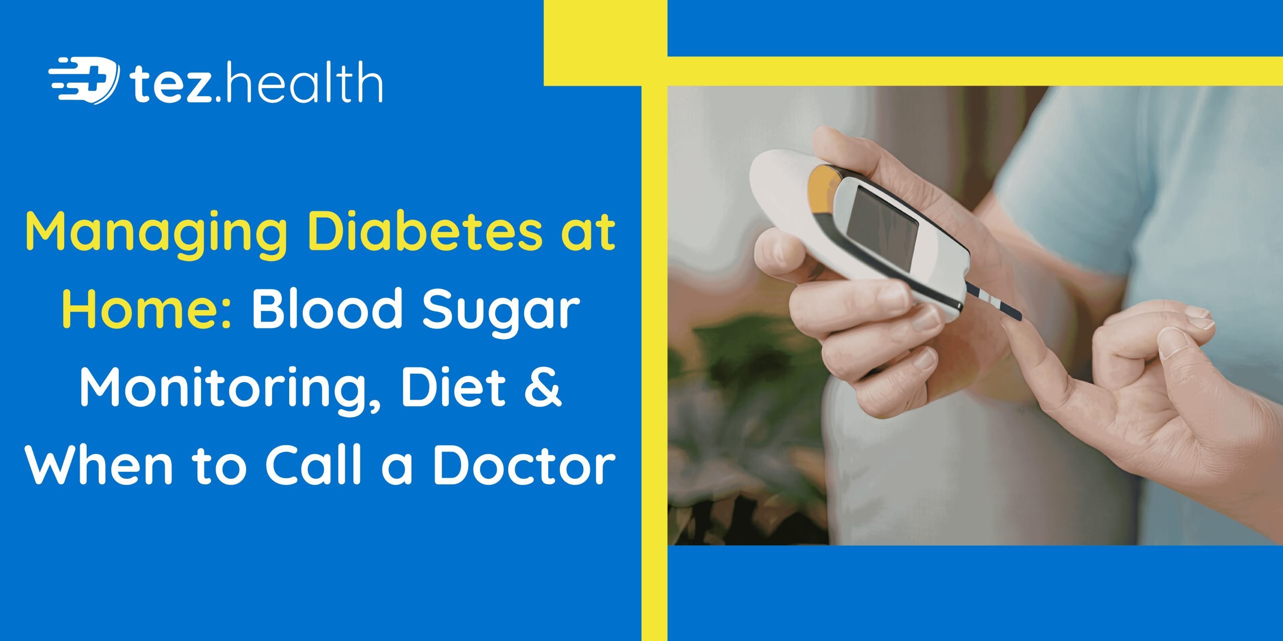 Managing Diabetes at Home: Blood Sugar Monitoring, Diet & When to Call a Doctor