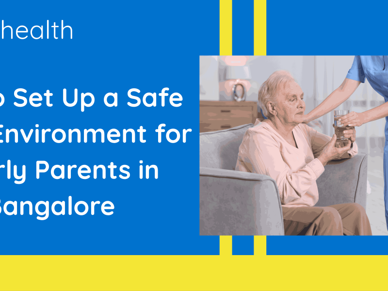 How to Set Up a Safe Home Environment for Elderly Parents in Bangalore