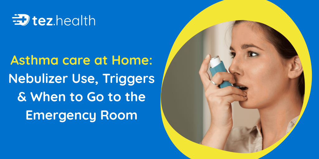 Asthma Care at Home: Nebulizer Use Triggers & When to Go to the Emergency Room