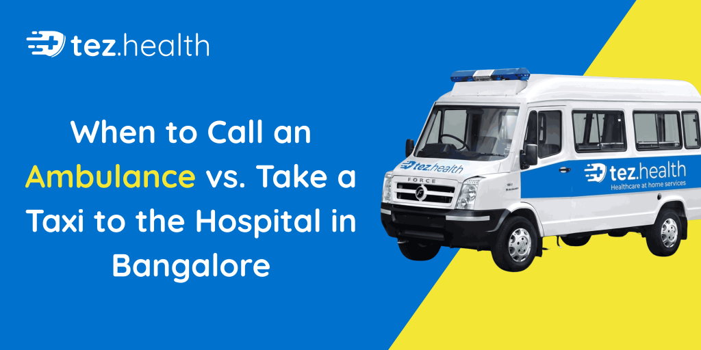 When to Call an Ambulance vs. Take a Taxi to the Hospital in Bangalore