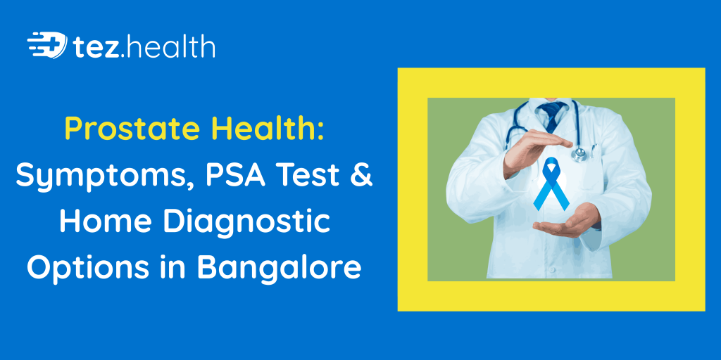 Prostate Health: Symptoms, PSA Test & Home Diagnostic Options in Bangalore