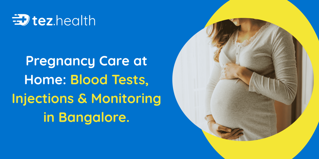 Pregnancy Care at Home: Blood Tests, Injections & Monitoring in Bangalore