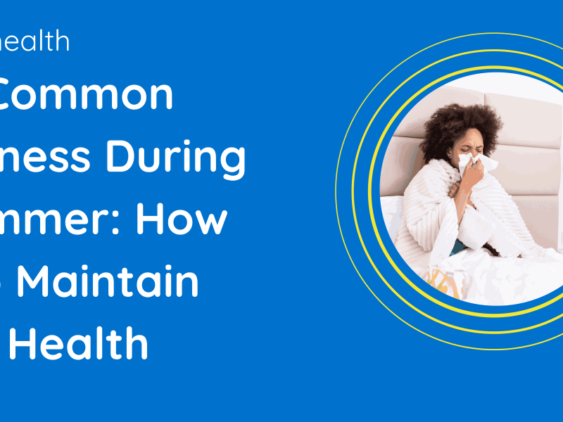 Common Sickness During Summer: How to Maintain Health
