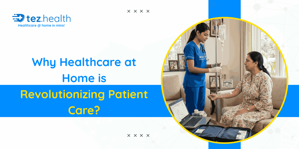 Why Healthcare at Home is Revolutionizing Patient Care: 10 Reasons to Choose Home Healthcare