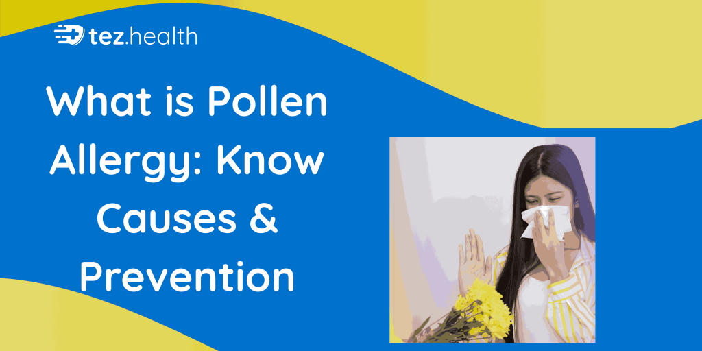 What is Pollen Allergy: Know Causes & Prevention