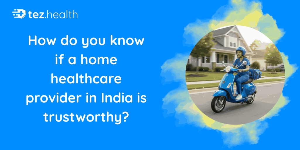How do you know if a home healthcare provider in India is trustworthy?