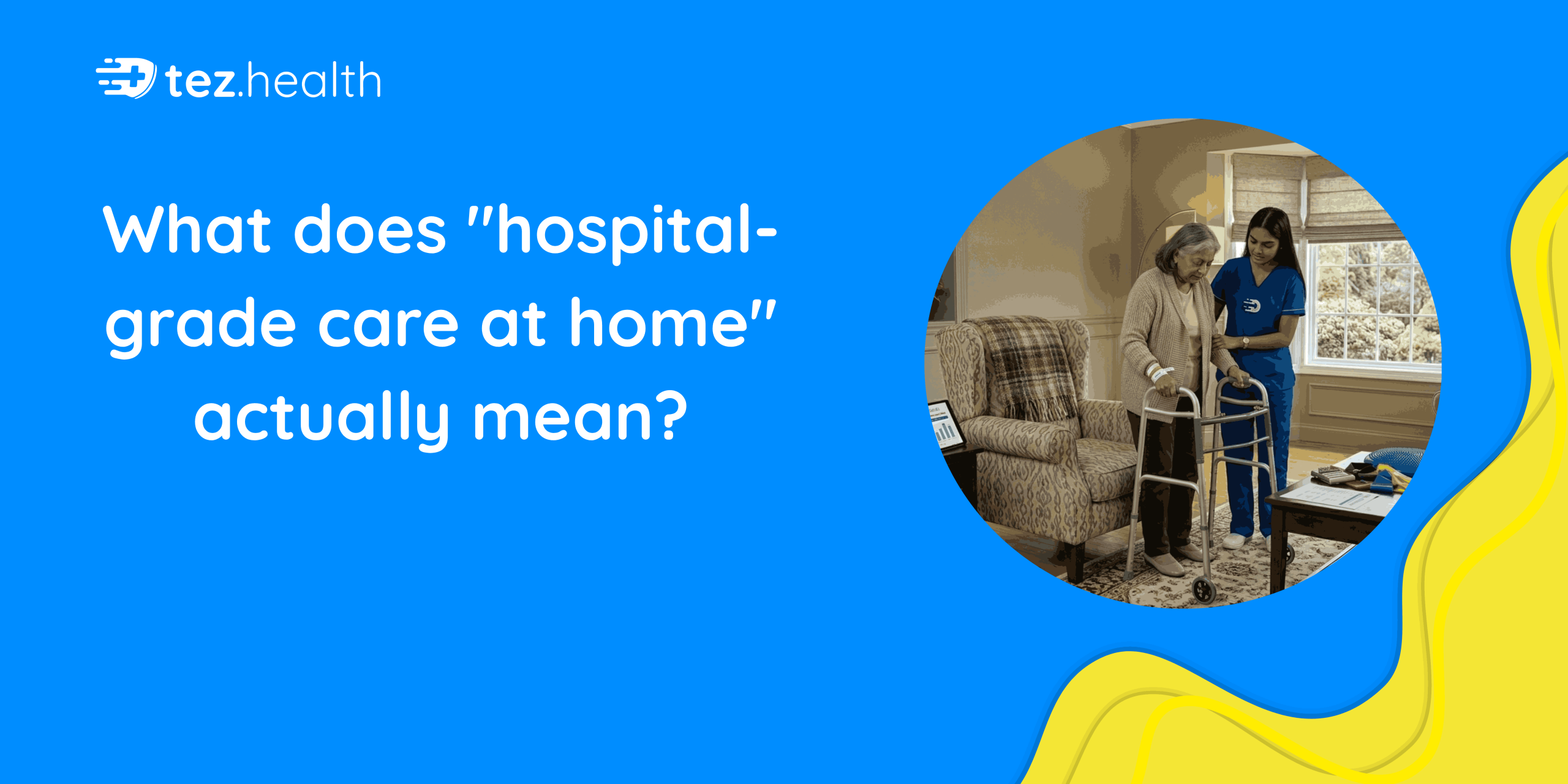 What does "hospital-grade care at home" actually mean?