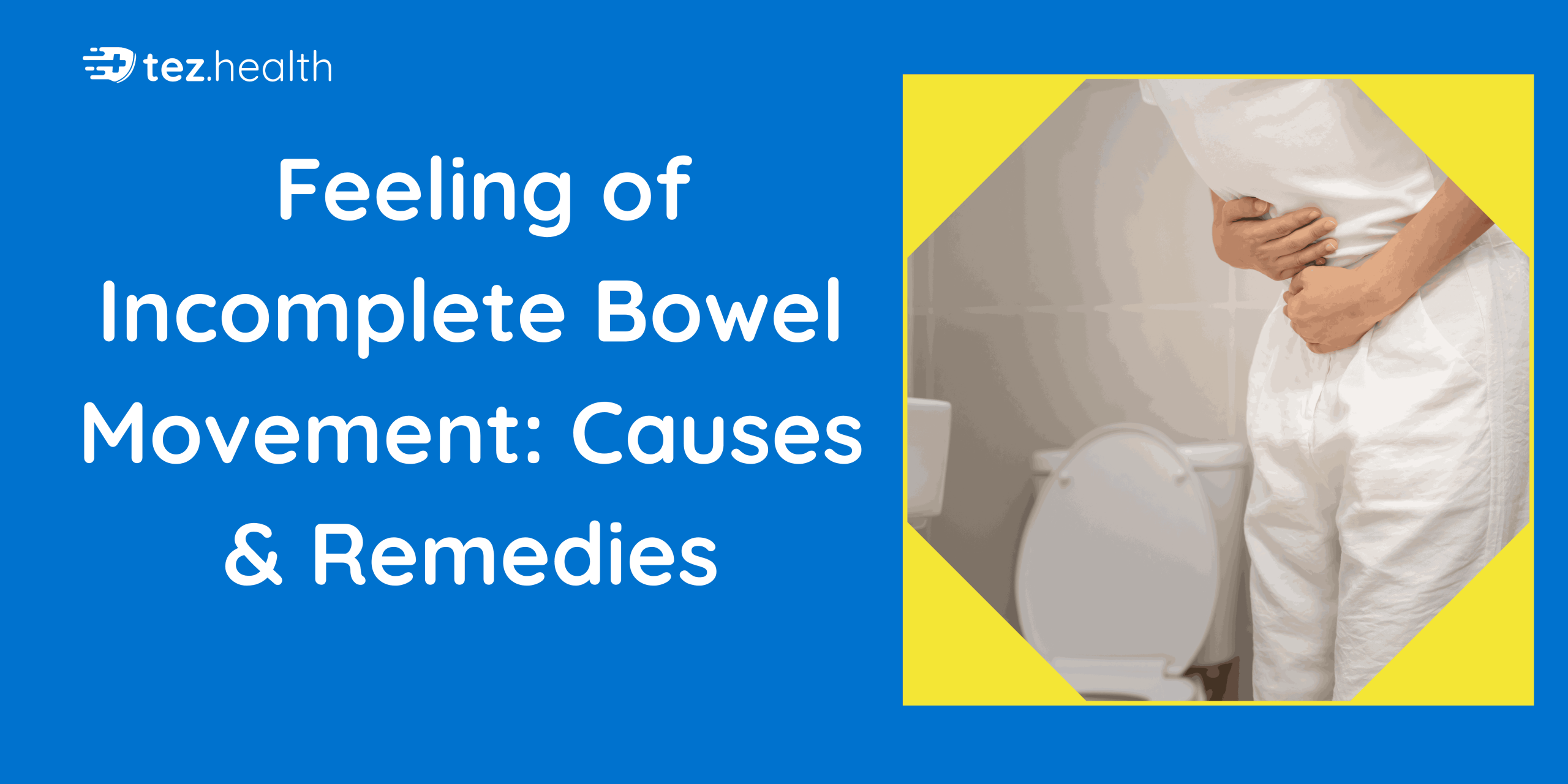 Feeling of Incomplete Bowel Movement: Causes & Remedies