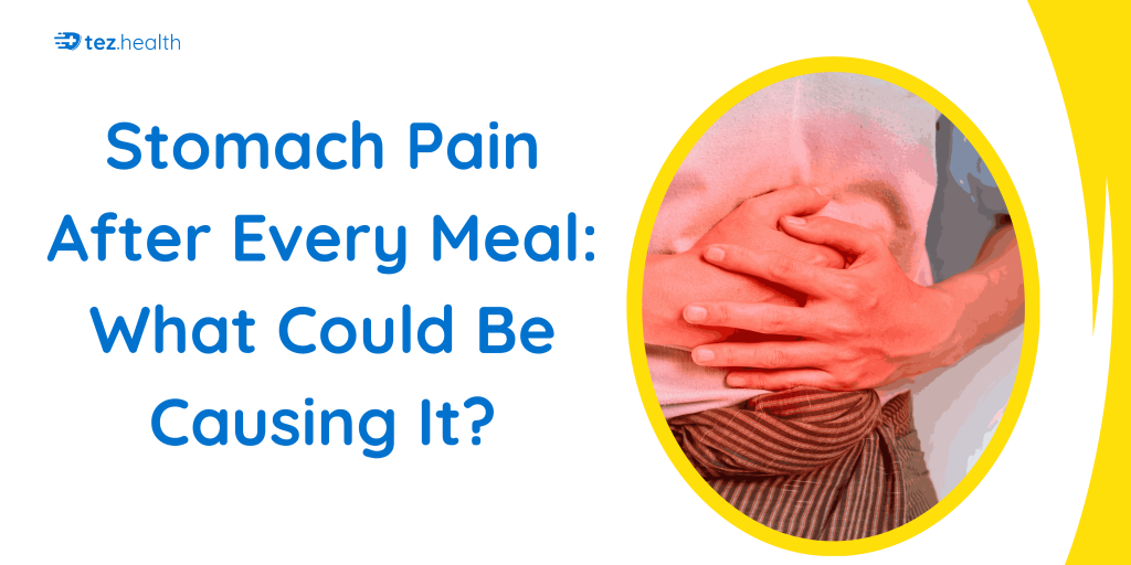 Stomach Pain After Every Meal: What Could Be Causing It?