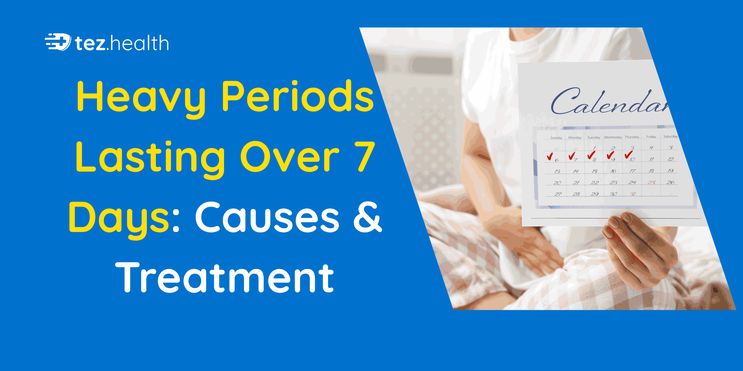 Heavy Periods Lasting Over 7 Days: Causes & Treatment
