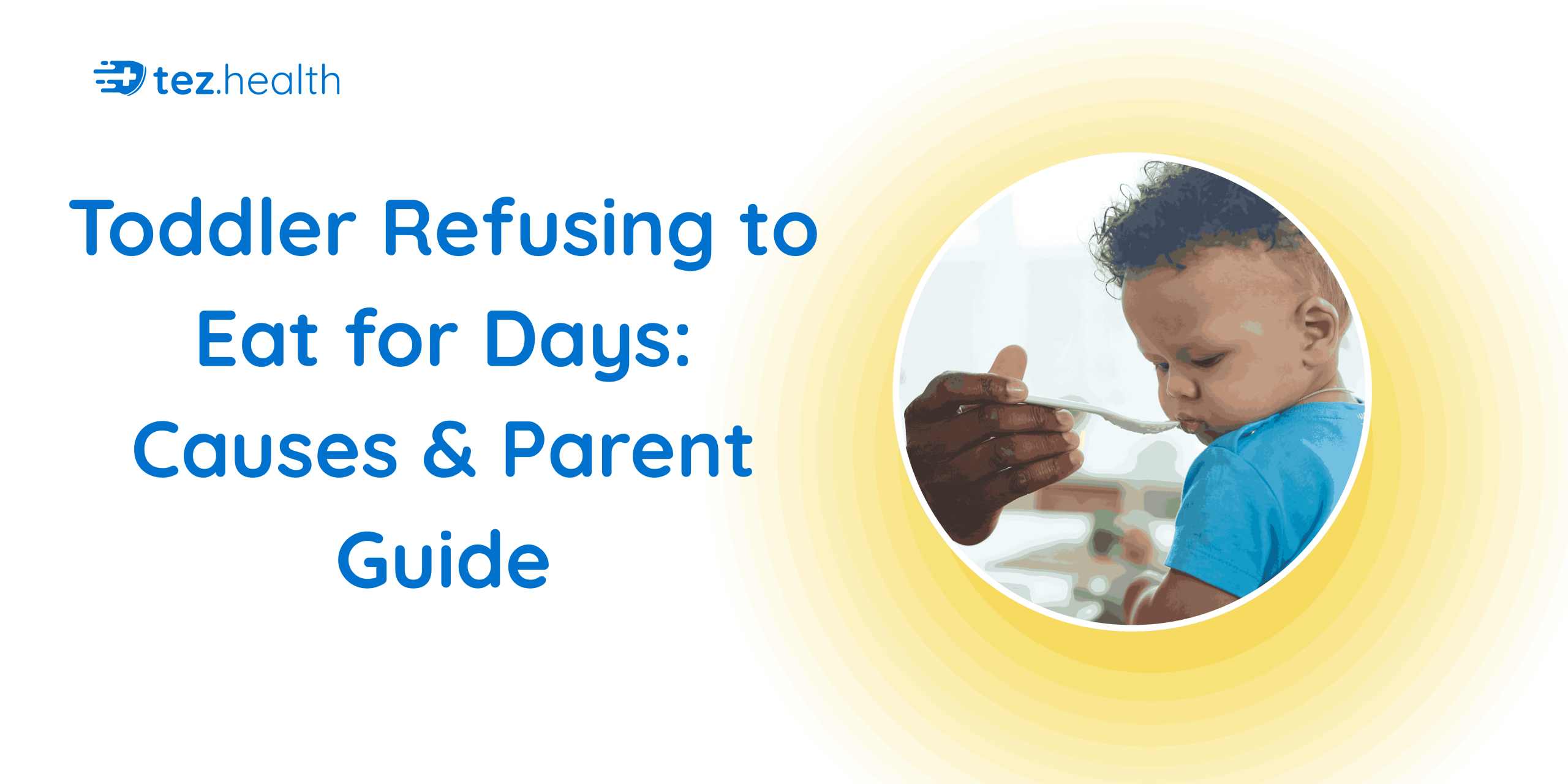 Toddler Refusing to Eat for Days: Causes & Parent Guide