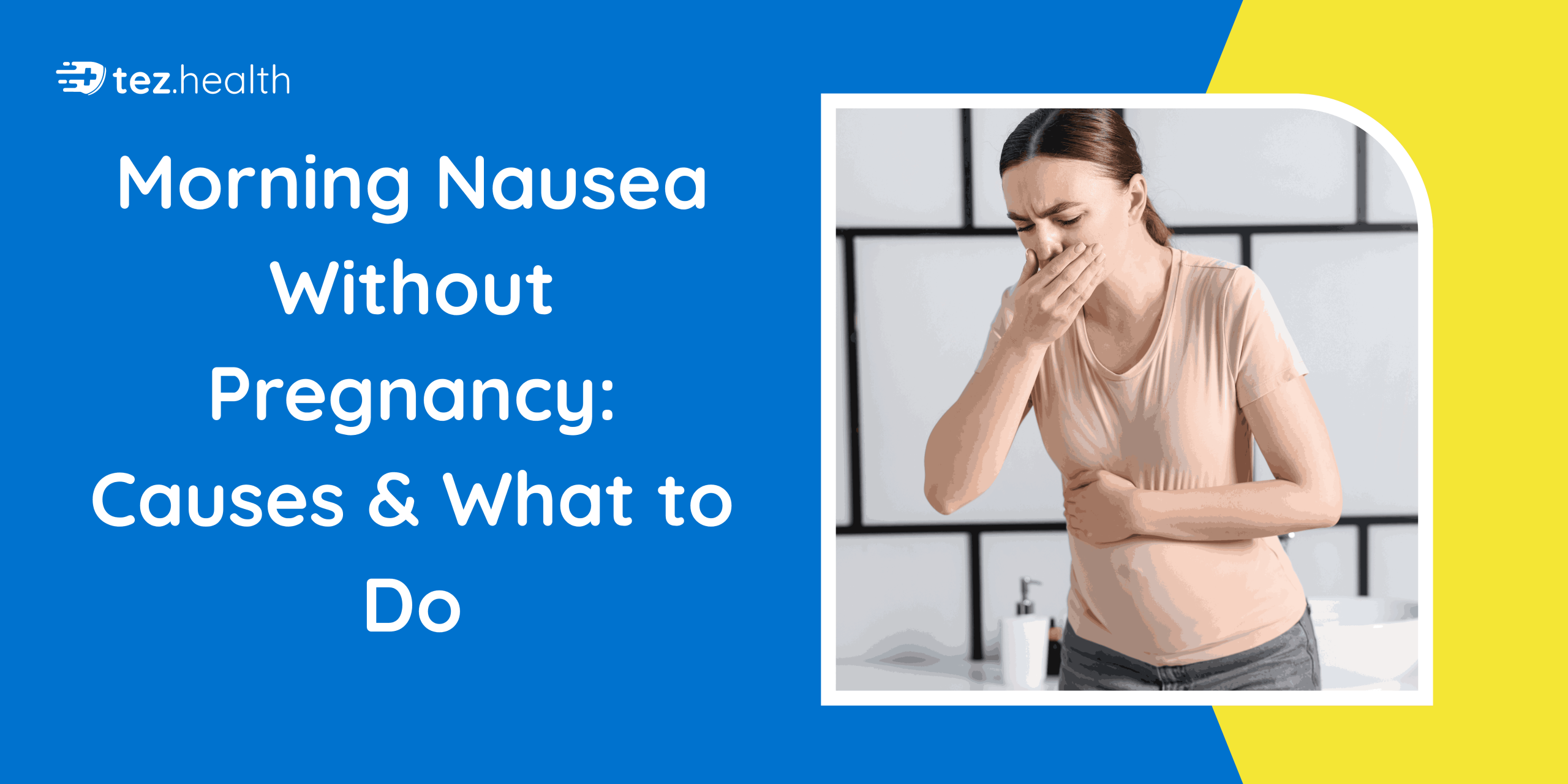 Morning Nausea Without Pregnancy: Causes & What to Do
