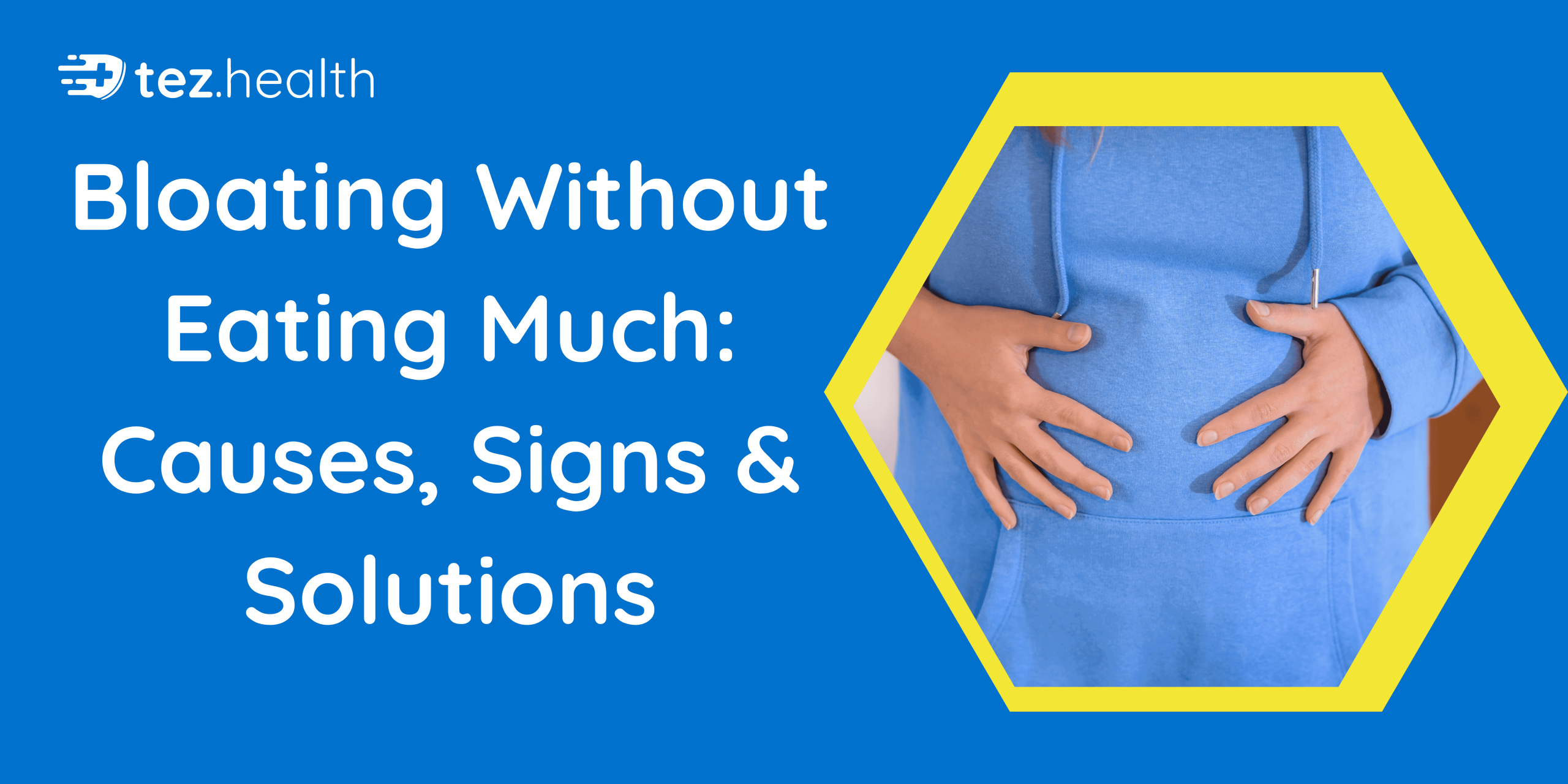 Bloating Without Eating Much: Causes, Signs & Solutions