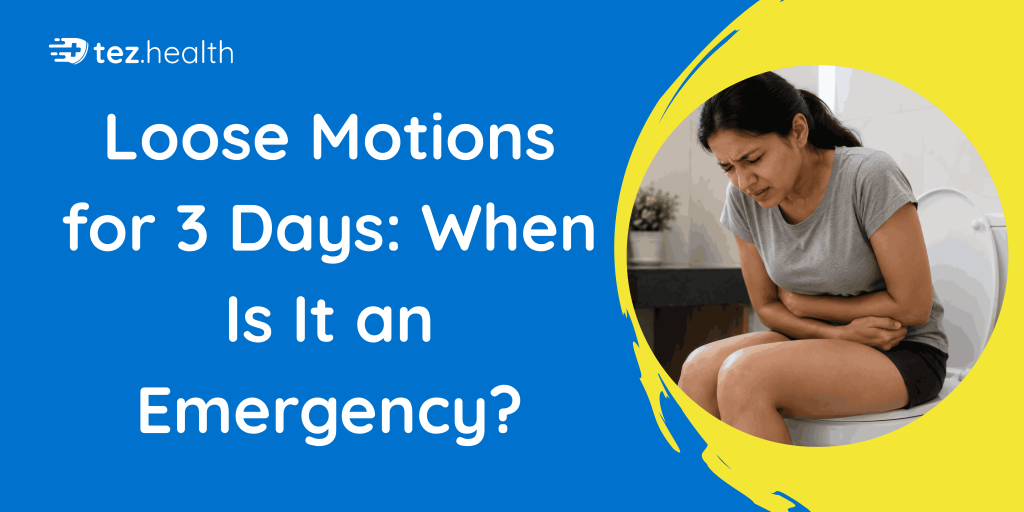 Loose Motions for 3 Days: When Is It an Emergency?